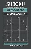 Sudoku Mathe-Rätsel für Schule und Freizeit: Rätselbuch für Denksportler und Gehirnjogger: 100 Zahlengitter mit Lösungen. Schwierigkeitsgrad: schwer